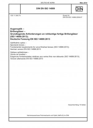 Ophthalmic optics - Spectacle lenses - Fundamental requirements for uncut finished lenses (ISO 14889:2013); German version EN ISO 14889:2013
