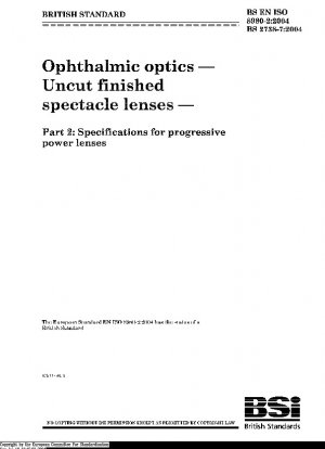 Ophthalmic optics - Uncut finished spectacle lenses - Part 2: Specifications for progressive power lenses ISO 8980-2:2004; Incorporating Corrigendum September 2006