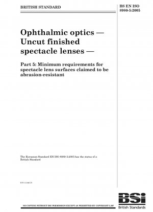 Ophthalmic optics. Uncut finished spectacle lenses - Minimum requirements for spectacle lens surfaces claimed to be abrasion-resistant