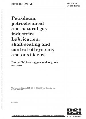 Petroleum, petrochemical and natural gas industries — Lubrication, shaft - sealing and control - oil systems and auxiliaries — Part 4 : Self - acting gas seal support systems