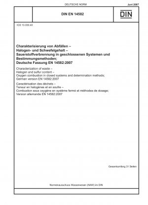 Characterization of waste - Halogen and sulfur content - Oxygen combustion in closed systems and determination methods English version of DIN EN 14582:2007-06