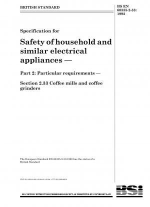 Specification for Safety of household and similar electrical appliances — Part 2 : Particular requirements — Section 2.33 Coffee mills and coffee grinders