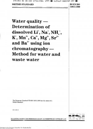 Water Quality - Determination of Dissolved Li+, Na+, NH4+, K+, Mn2+, Ca2+, Mg2+, Sr2+ and Ba2+ Using Ion Chromatography - Method for Water and Waste Water ISO 14911:1998