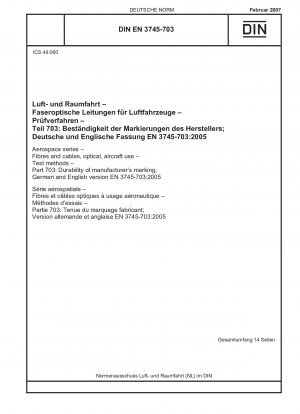 Aerospace series - Fibres and cables, optical, aircraft use - Test methods - Part 703: Durability of manufacturers marking; German and English version EN 3745-703:2005