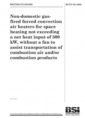 Non-domestic gas-fired forced convection air heaters for space heating not exceeding a net heat input of 300 kW, without a fan to assist transportation of combustion air and/or combustion products