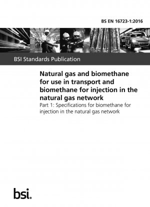 Natural gas and biomethane for use in transport and biomethane for injection in the natural gas network. Specifications for biomethane for injection in the natural gas network