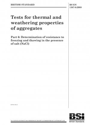 Tests for thermal and weathering properties of aggregates Part 6 : Determination of resistance to freezing and thawing in the presence of salt (NaCl)