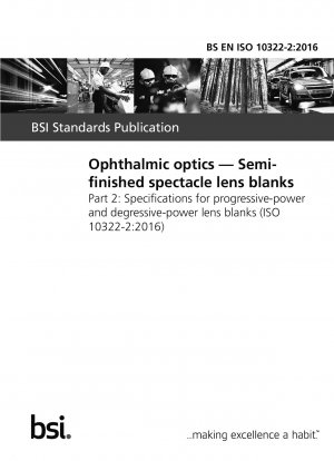 Ophthalmic optics. Semi-finished spectacle lens blanks. Specifications for progressive-power and degressive-power lens blanks