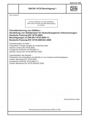 Characterization of waste - Preparation of waste samples for ecotoxicity tests; German version EN 14735:2005, Corrigenda to DIN EN 14735:2005-11; German version EN 14735:2005/AC:2006