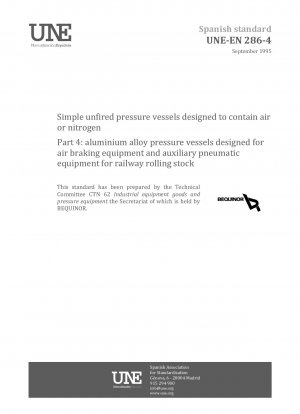 SIMPLE UNFIRED PRESSURE VESSELS DESIGNED TO CONTAIN AIR OR NITROGEN. PART 4: ALUMINIUM ALLOY PRESSURE VESSELS DESIGNED FOR AIR BRAKING EQUIPMENT AND AUXILIARY PNEUMATIC EQUIPMENT FOR RAILWAY ROLLING STOCK.