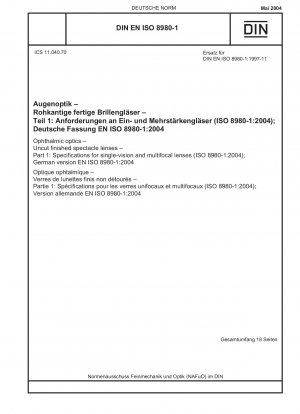 Ophthalmic optics - Uncut finished spectacle lenses - Part 1: Specifications for single-vision and multifocal lenses (ISO 8980-1:2004); German version EN ISO 8980-1:2004