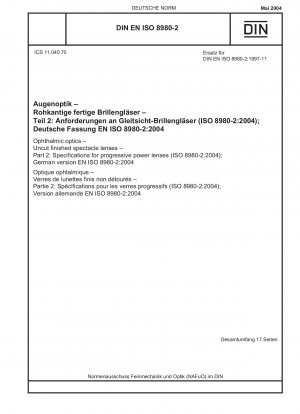 Ophthalmic optics - Uncut finished spectacle lenses - Part 2: Specifications for progressive power lenses (ISO 8980-2:2004); German version EN ISO 8980-2:2004