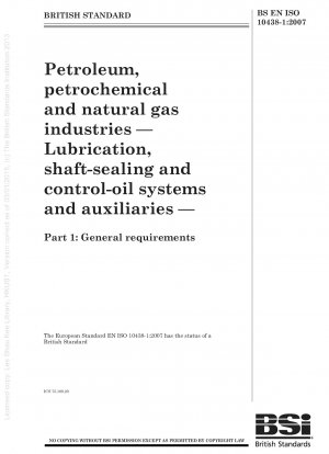 Petroleum, petrochemical and natural gas industries - Lubrication , shaft-sealing and control-oil systems and auxiliaries - General requirements