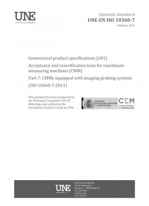 Geometrical product specifications (GPS) - Acceptance and reverification tests for coordinate measuring machines (CMM) - Part 7: CMMs equipped with imaging probing systems (ISO 10360-7:2011)