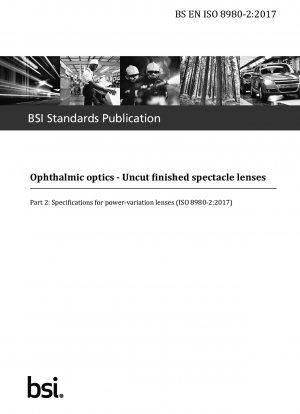 Ophthalmic optics. Uncut finished spectacle lenses. Specifications for power-variation lenses