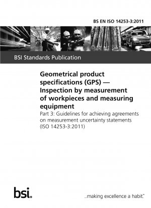 Geometrical product specifications (GPS). Inspection by measurement of workpieces and measuring equipment. Guidelines for achieving agreements on measurement uncertainty statements