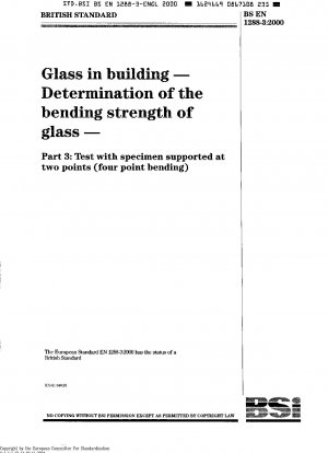 Glass in Building - Determination of the Bending Strength of Glass - Part 3: Test with Specimen Supported at Two Points (Four Point Bending)