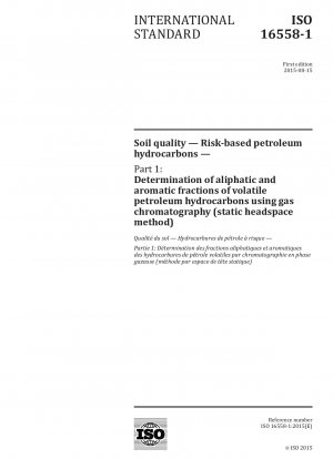 Soil quality - Risk-based petroleum hydrocarbons - Part 1: Determination of aliphatic and aromatic fractions of volatile petroleum hydrocarbons using gas chromatography (static headspace method)