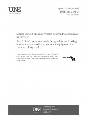 SIMPLE UNFIRED PRESSURE VESSELS DESIGNED TO CONTAIN AIR OR NITROGEN. PART 3: STEEL PRESSURE VESSELS DESIGNED FOR AIR BRAKING EQUIPMENT AND AUXILIARY PNEUMATIC EQUIPMENT FOR RAILWAY ROLLING STOCK.