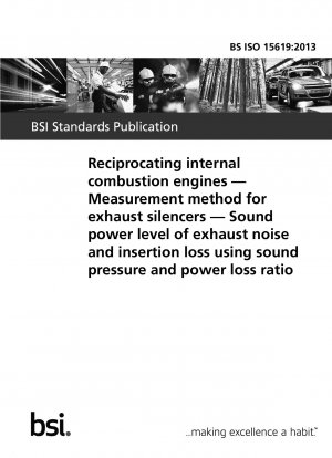 Reciprocating internal combustion engines. Measurement method for exhaust silencers. Sound power level of exhaust noise and insertion loss using sound pressure and power loss ratio